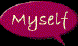 Myself.gif (2313 bytes)